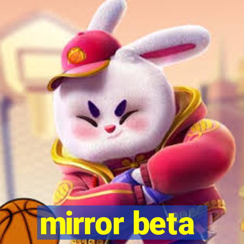 mirror beta